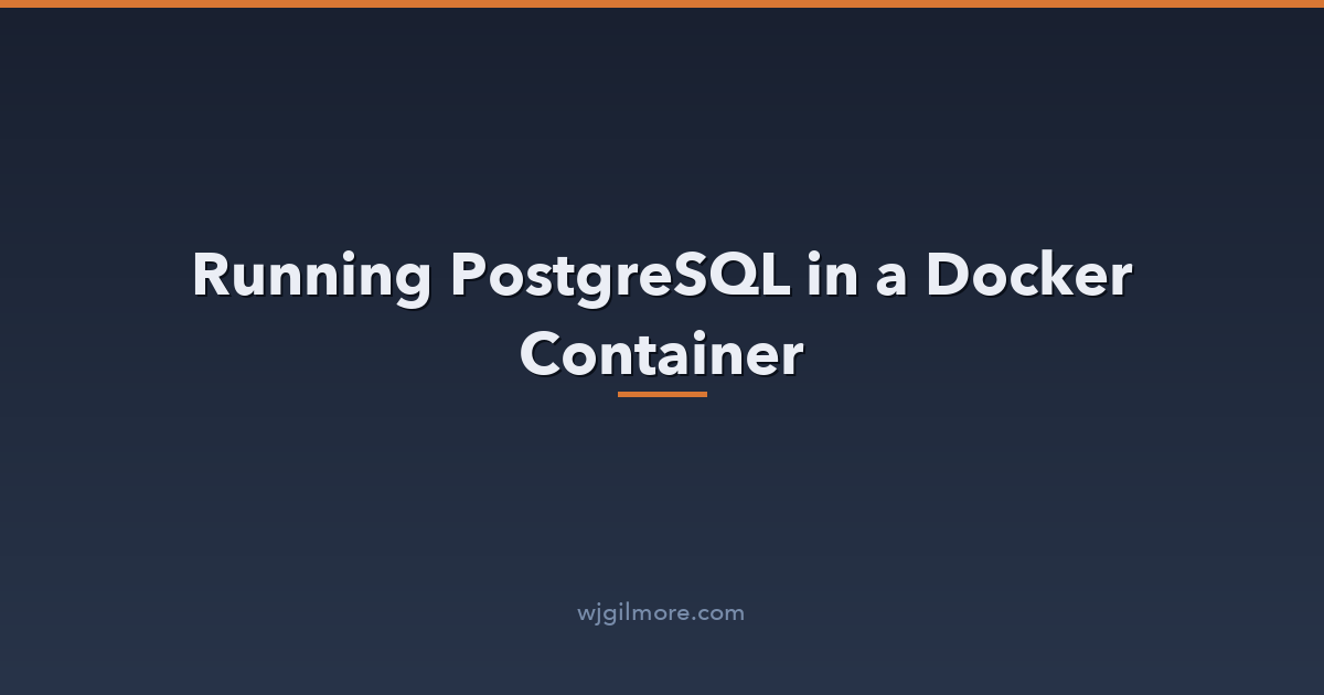 Running PostgreSQL in a Docker Container | W. Jason Gilmore